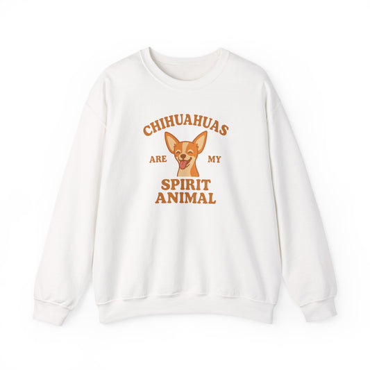 Chihuahuas Are My Spirit Animal Sweatshirt