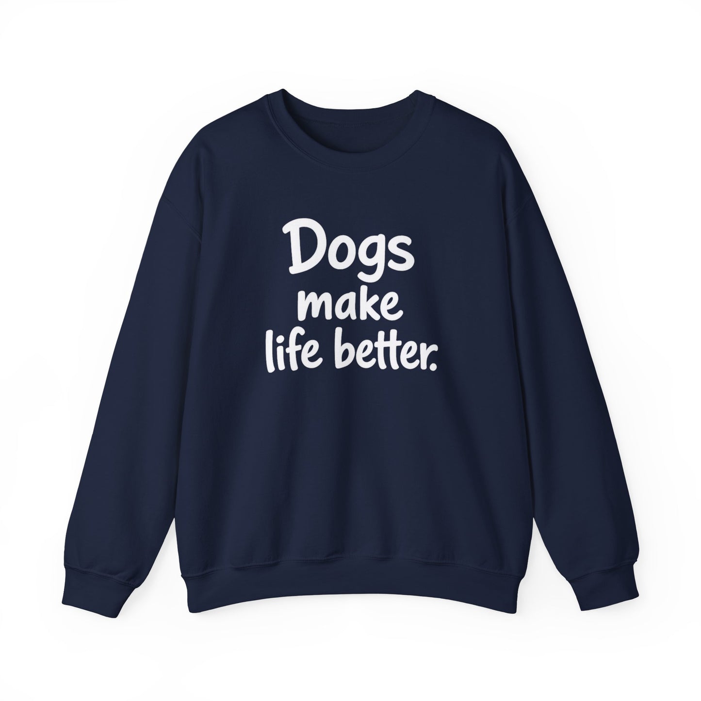 Dogs Make Life Better Sweatshirt