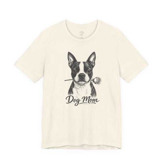 Boston Terrier Dog Mom T-Shirt (Rose Collection)