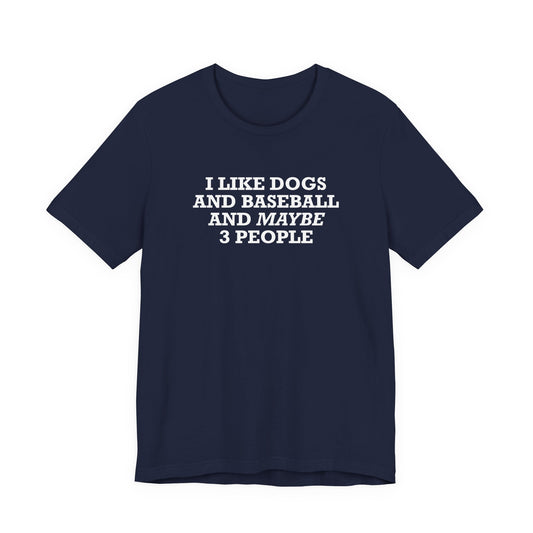 I Like Dogs And Baseball And Maybe 3 People T-Shirt