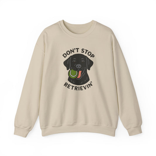 Black Labrador Don't Stop Retrievin' Sweatshirt