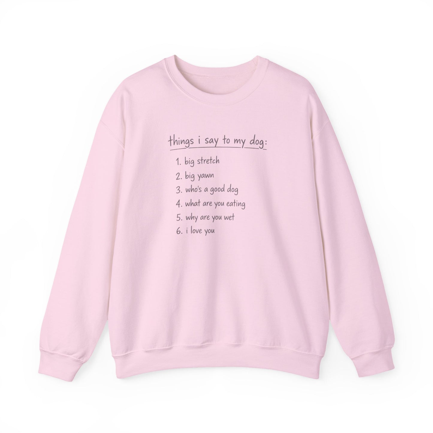 Things I Say To My Dog - Sweatshirt