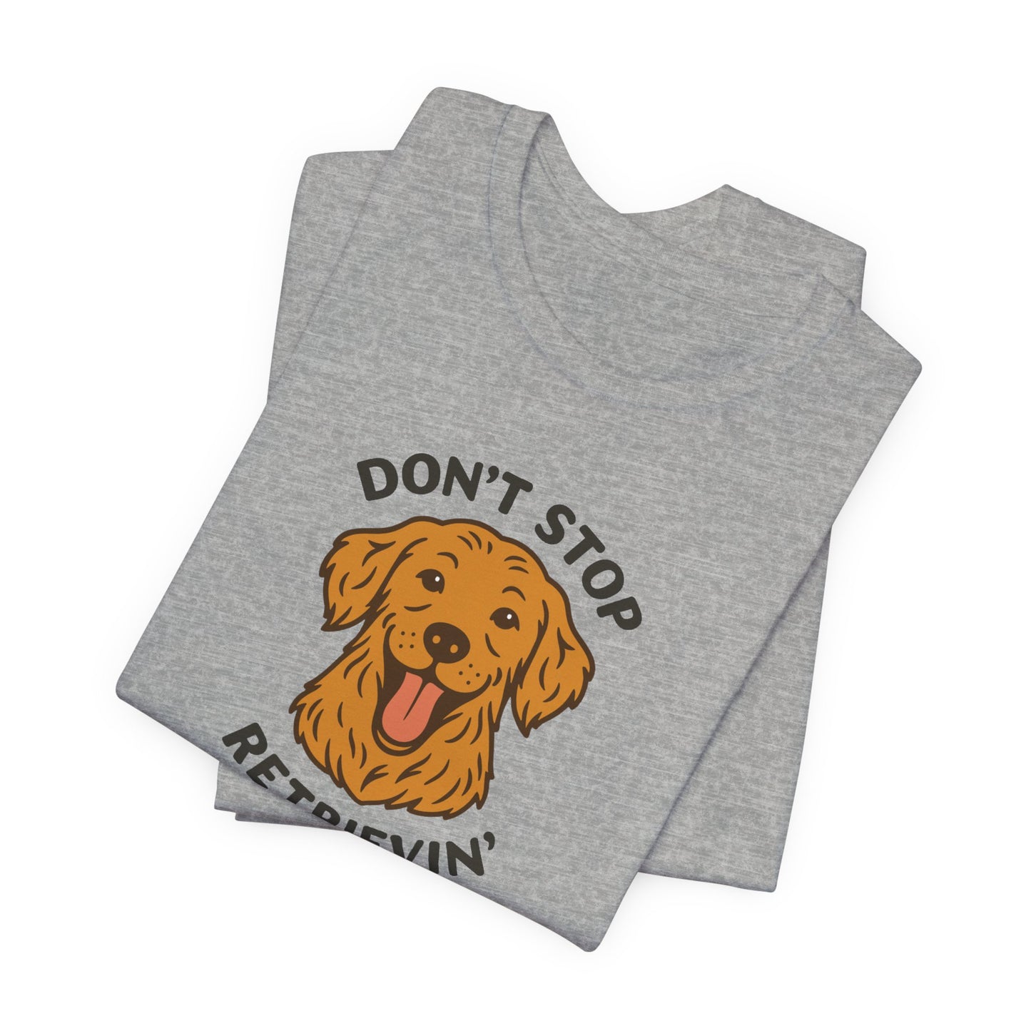 Don’t Stop Retrievin’ Golden Retriever T-Shirt – Funny Golden Retriever Dog Lover Tee