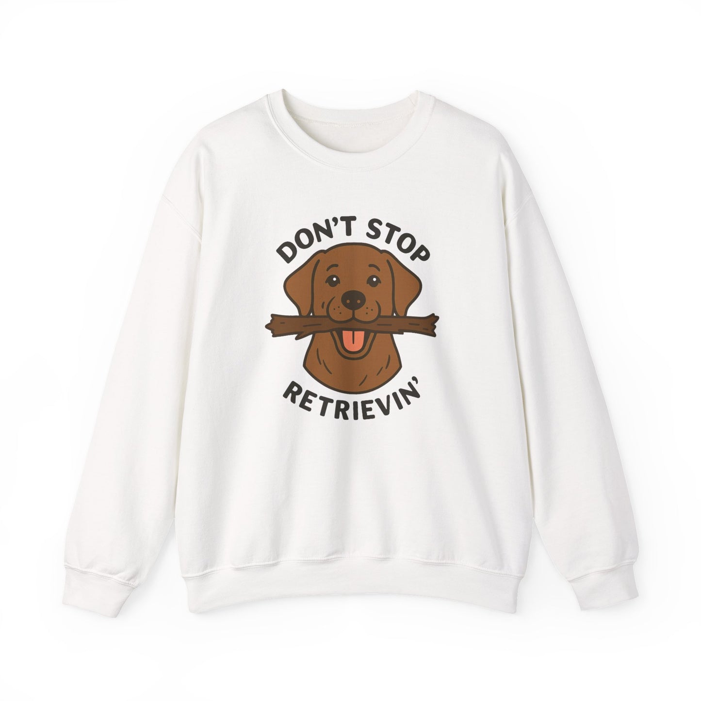 Chocolate Labrador Don't Stop Retrievin' Sweatshirt - Stick Fetch Edition