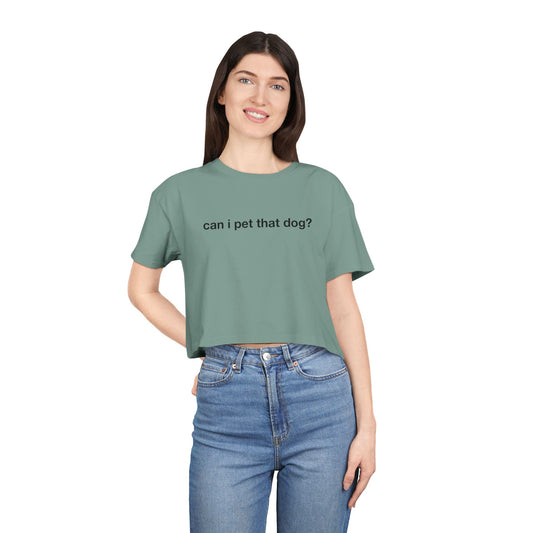 Can I Pet That Dog - Crop Tee