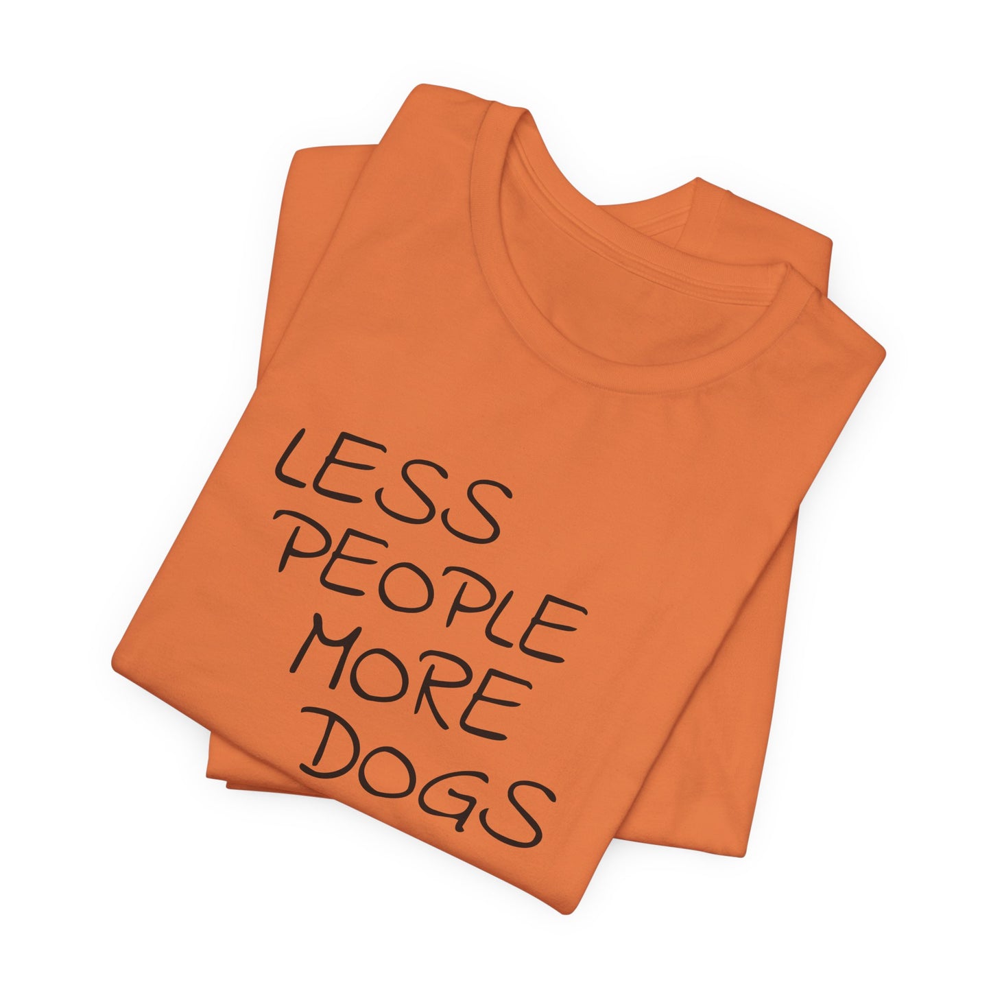 Less People More Dogs - Unisex T-Shirt