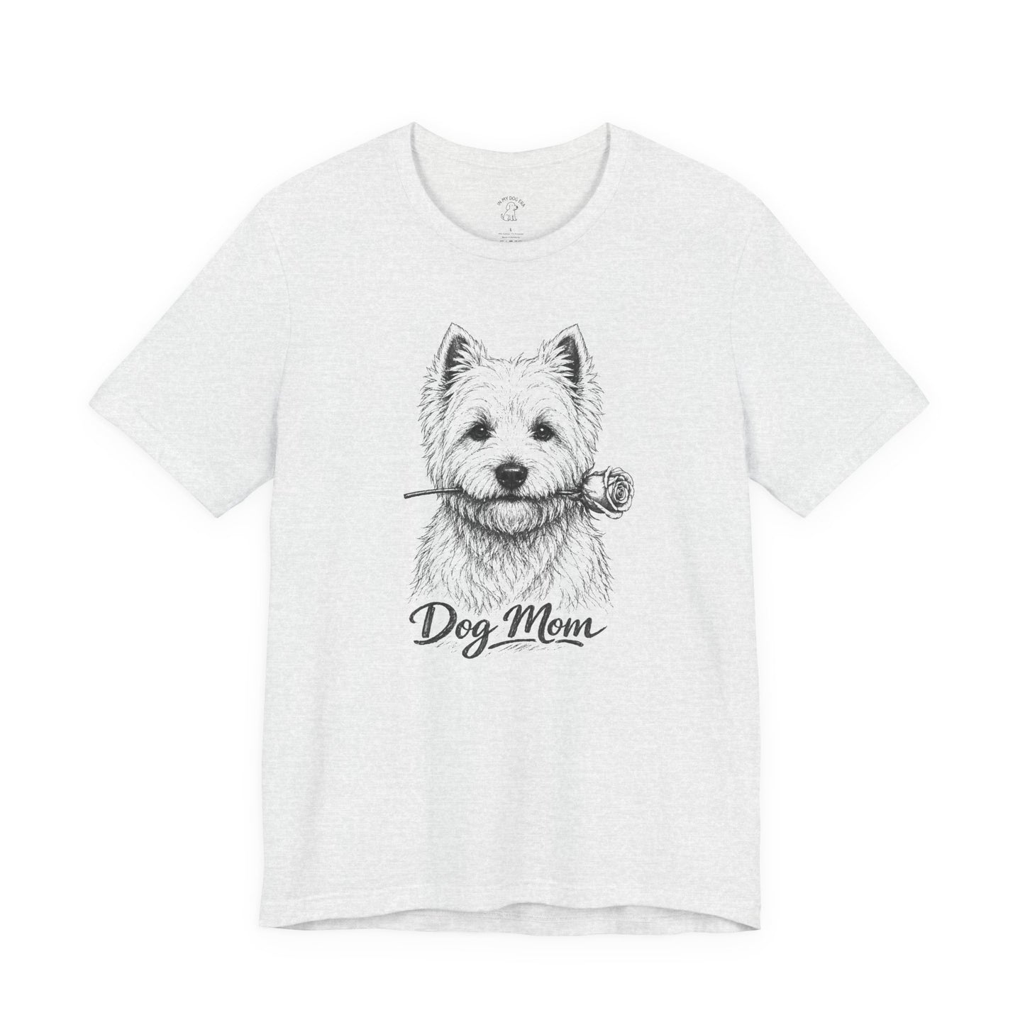 West Highland Terrier Dog Mom T-Shirt (Rose Collection)