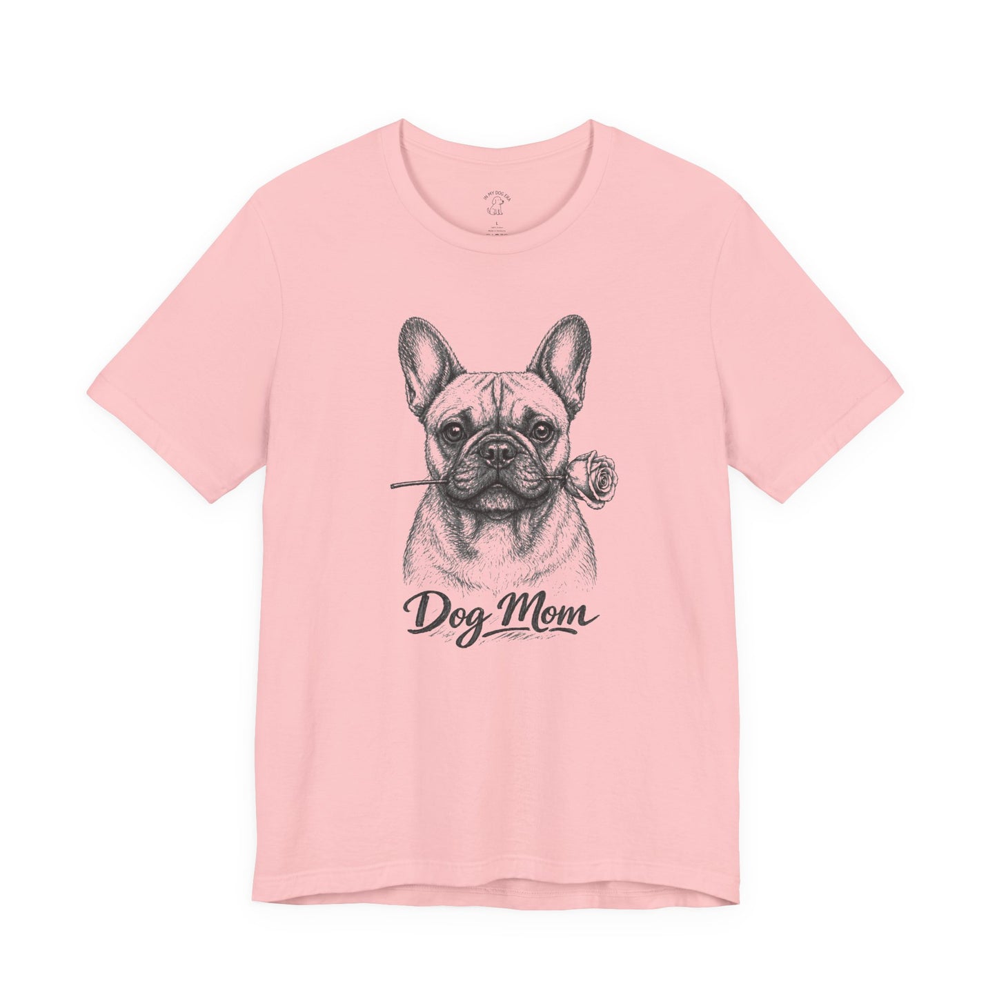 French Bulldog Dog Mom T-Shirt (Rose Collection)