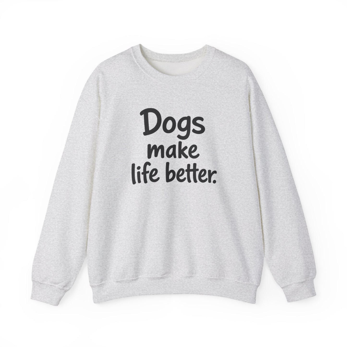 Dogs Make Life Better Sweatshirt