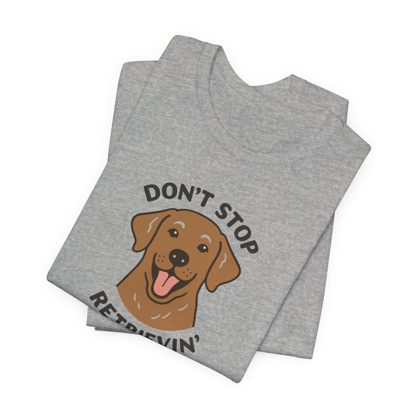 Don’t Stop Retrievin’ Chocolate Lab T-Shirt – Funny Labrador Retriever Dog Lover Tee
