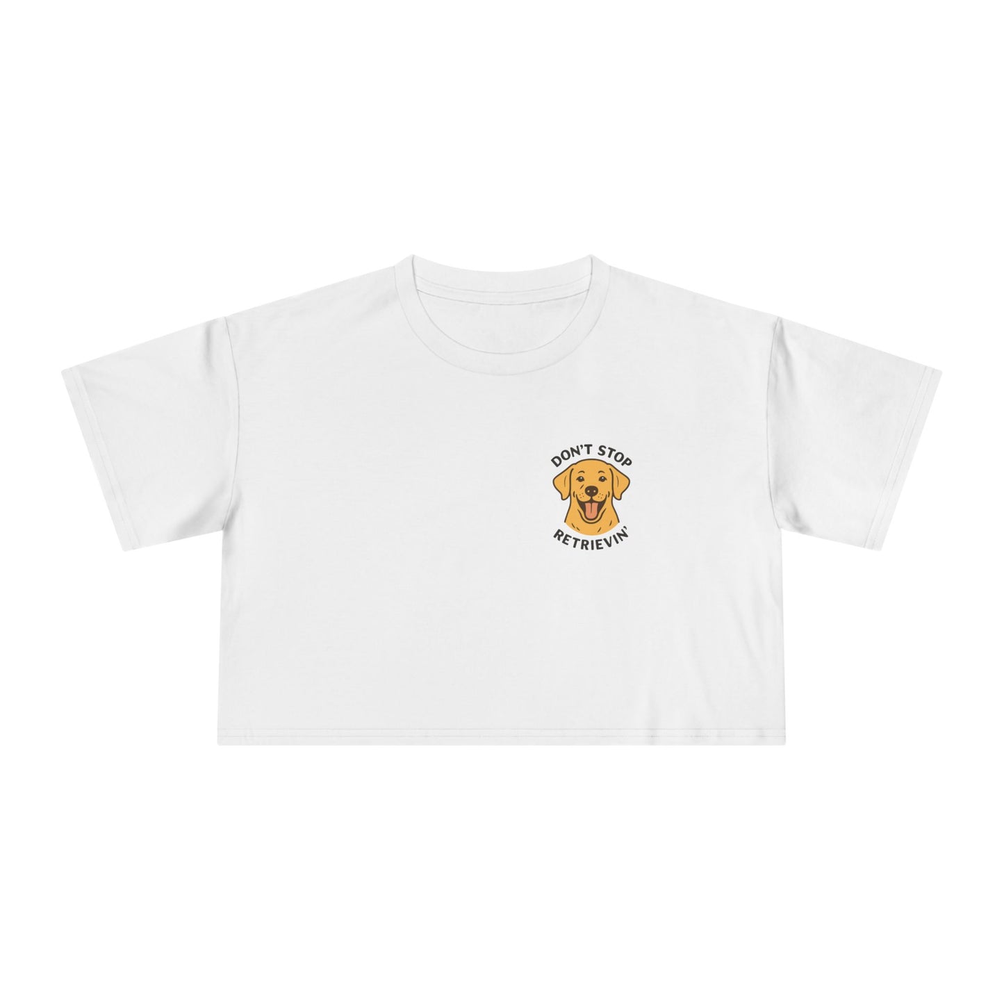 Don’t Stop Retrievin’ Yellow Lab Crop Tee – Funny Labrador Retriever Dog Lover Top