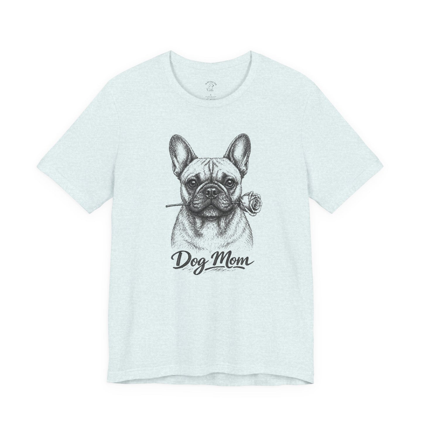 French Bulldog Dog Mom T-Shirt (Rose Collection)
