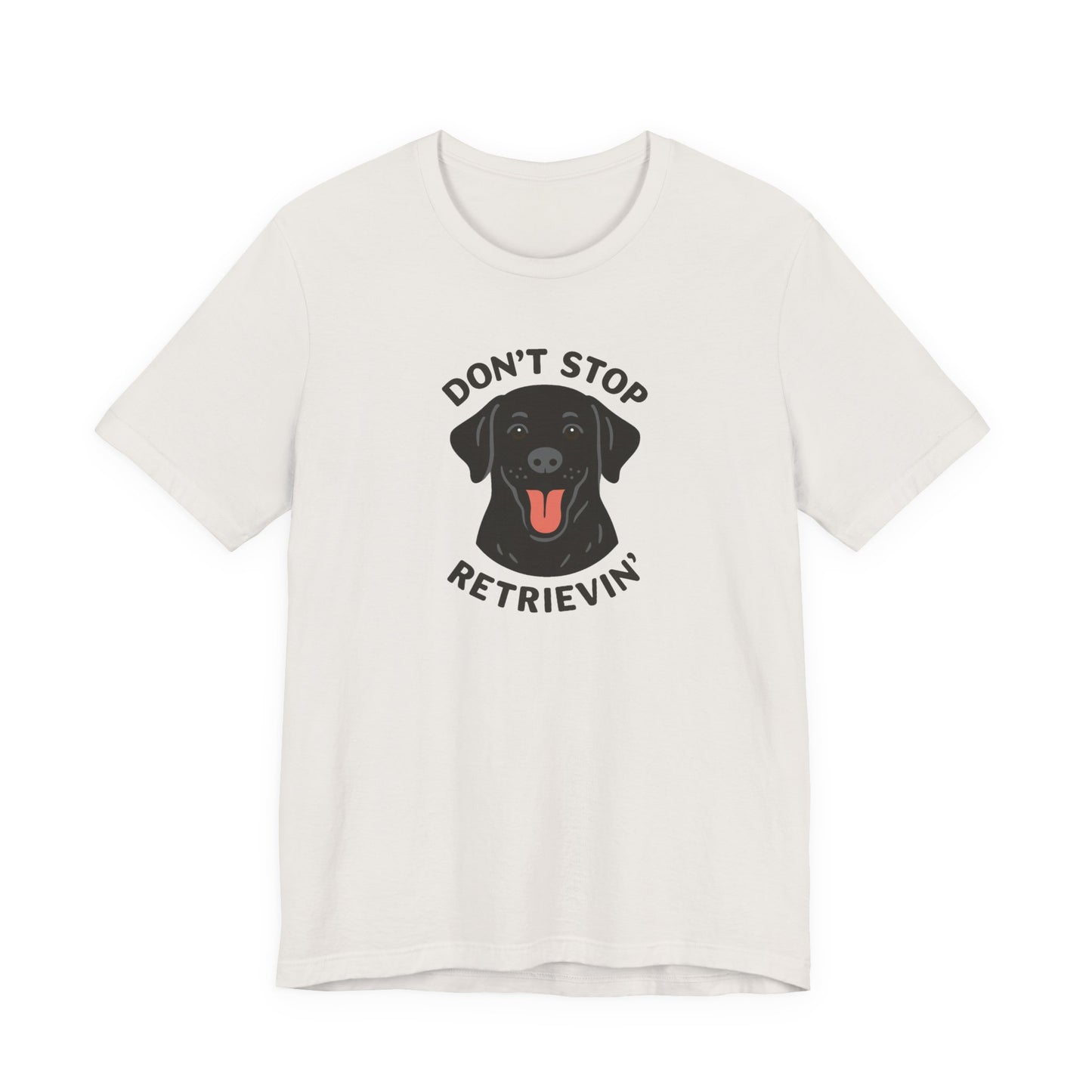 Don’t Stop Retrievin’ Black Lab T-Shirt – Funny Labrador Retriever Dog Lover Tee