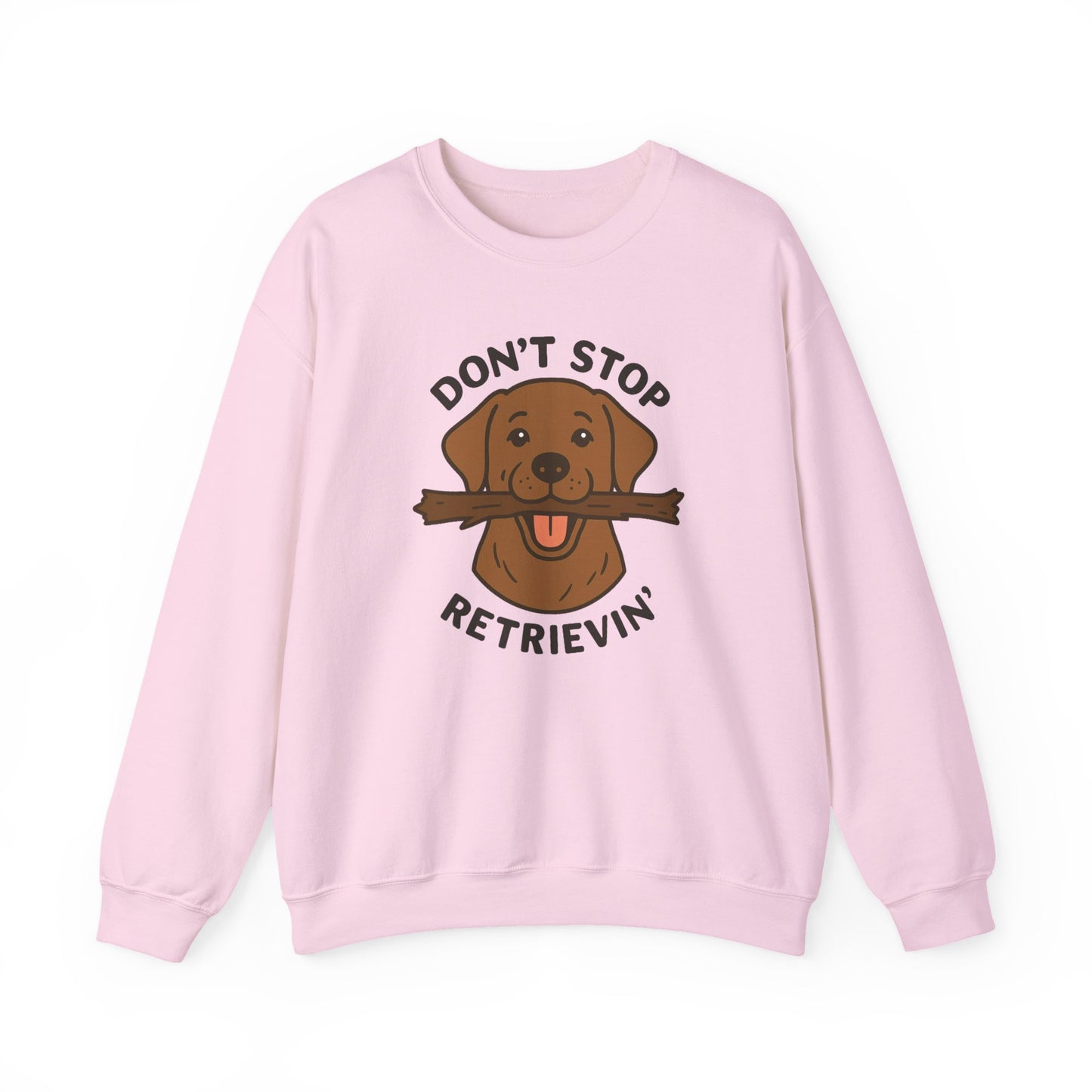 Chocolate Labrador Don't Stop Retrievin' Sweatshirt - Stick Fetch Edition