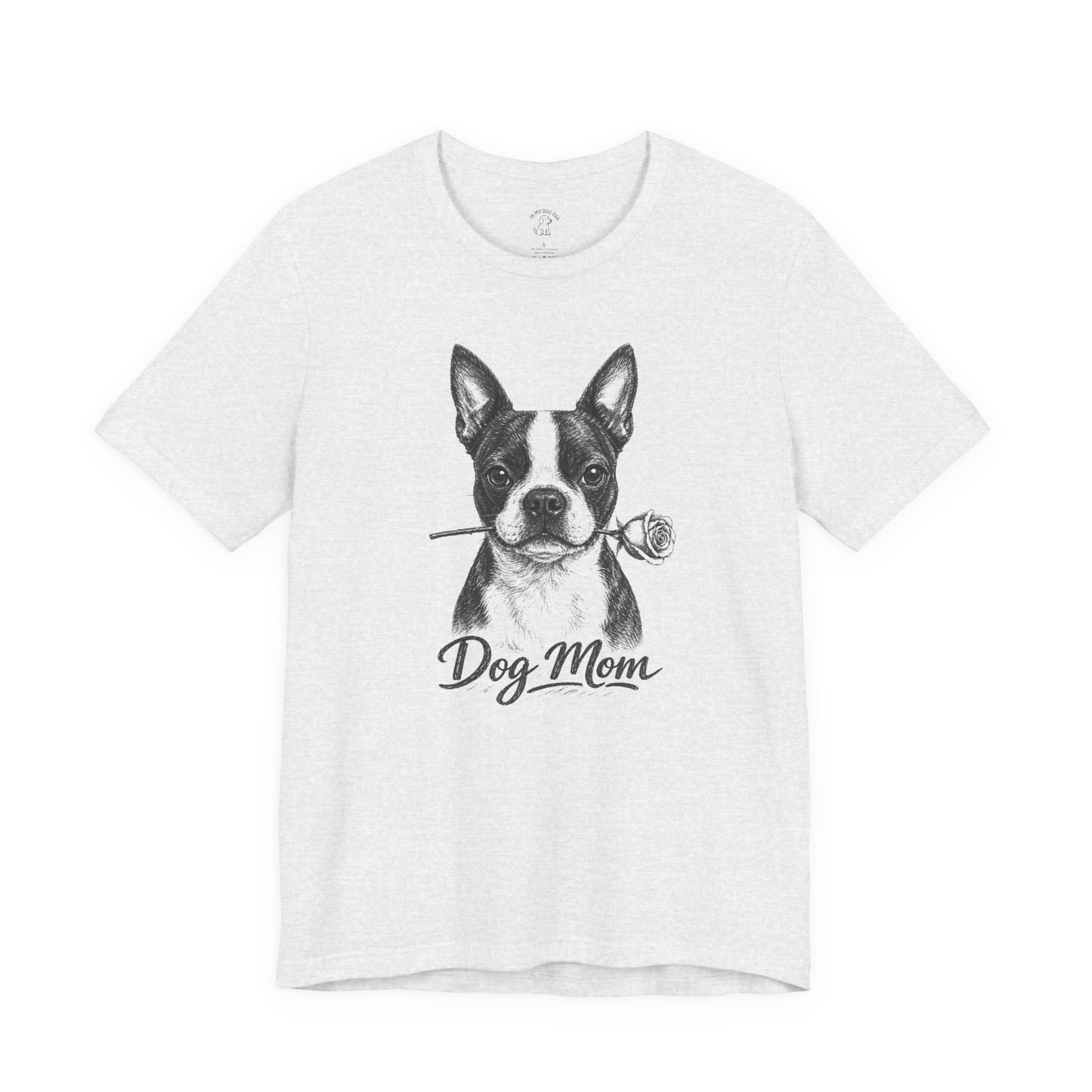 Boston Terrier Dog Mom T-Shirt (Rose Collection)