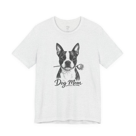 Boston Terrier Dog Mom T-Shirt (Rose Collection)