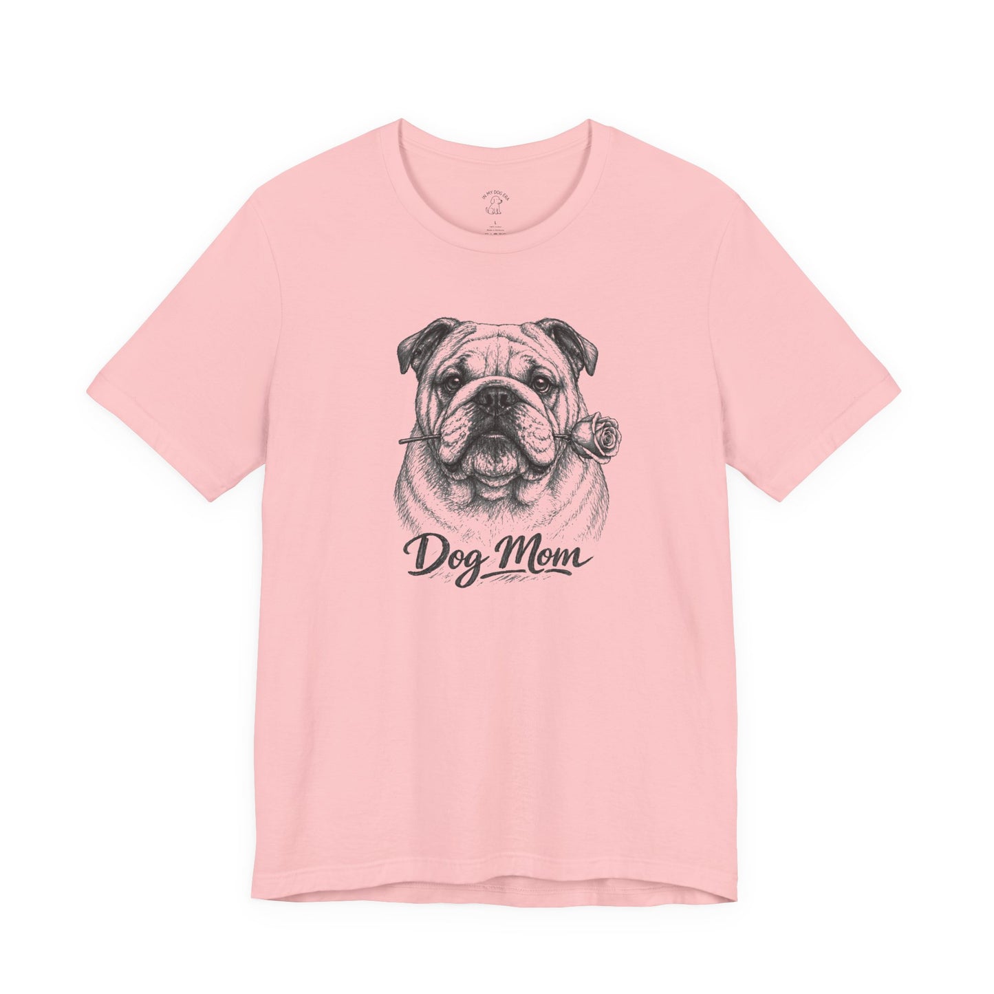 English Bulldog Dog Mom T-Shirt (Rose Collection)