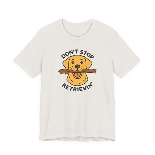 Don't Stop Retrievin' Yellow Lab Tee - Stick Fetch Edition