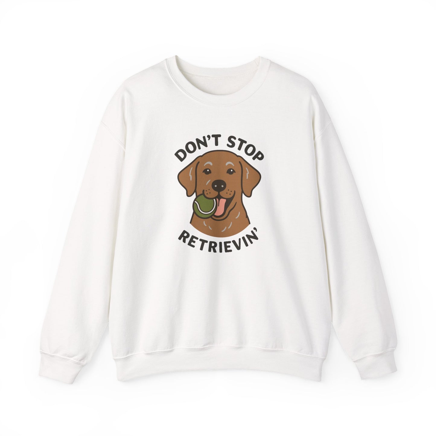 Chocolate Labrador Don't Stop Retrievin' Sweatshirt