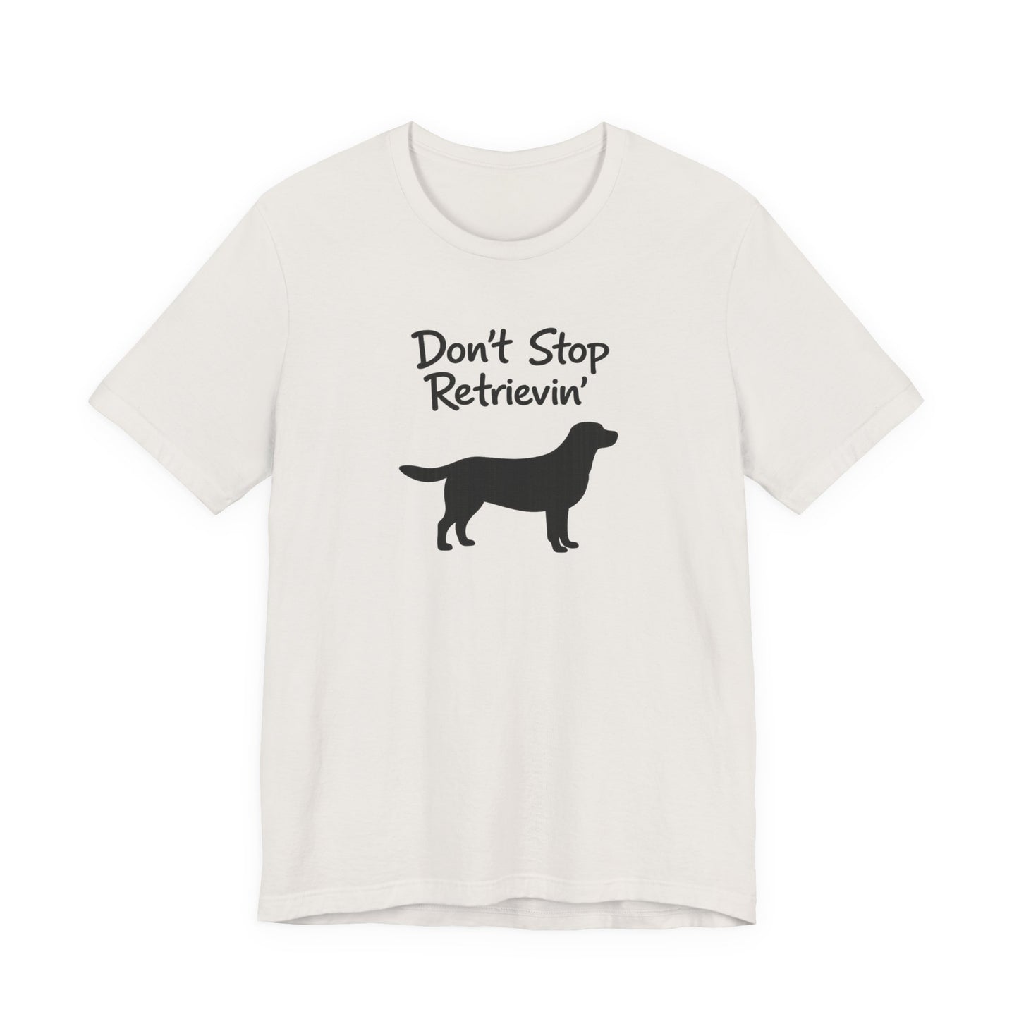 Don’t Stop Retrievin’ - Unisex Labrador Retriever T-Shirt