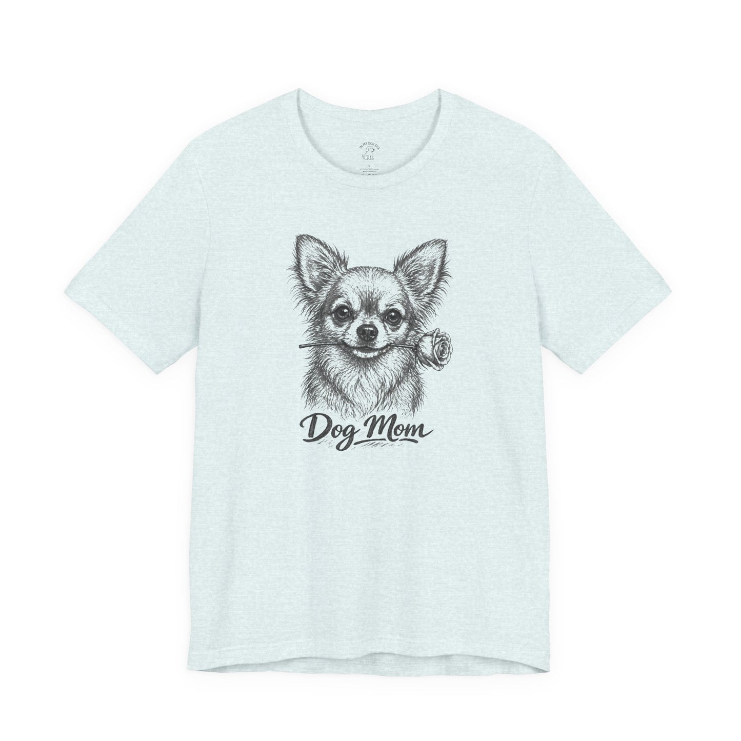 Chihuahua Dog Mom T-Shirt (Rose Collection)