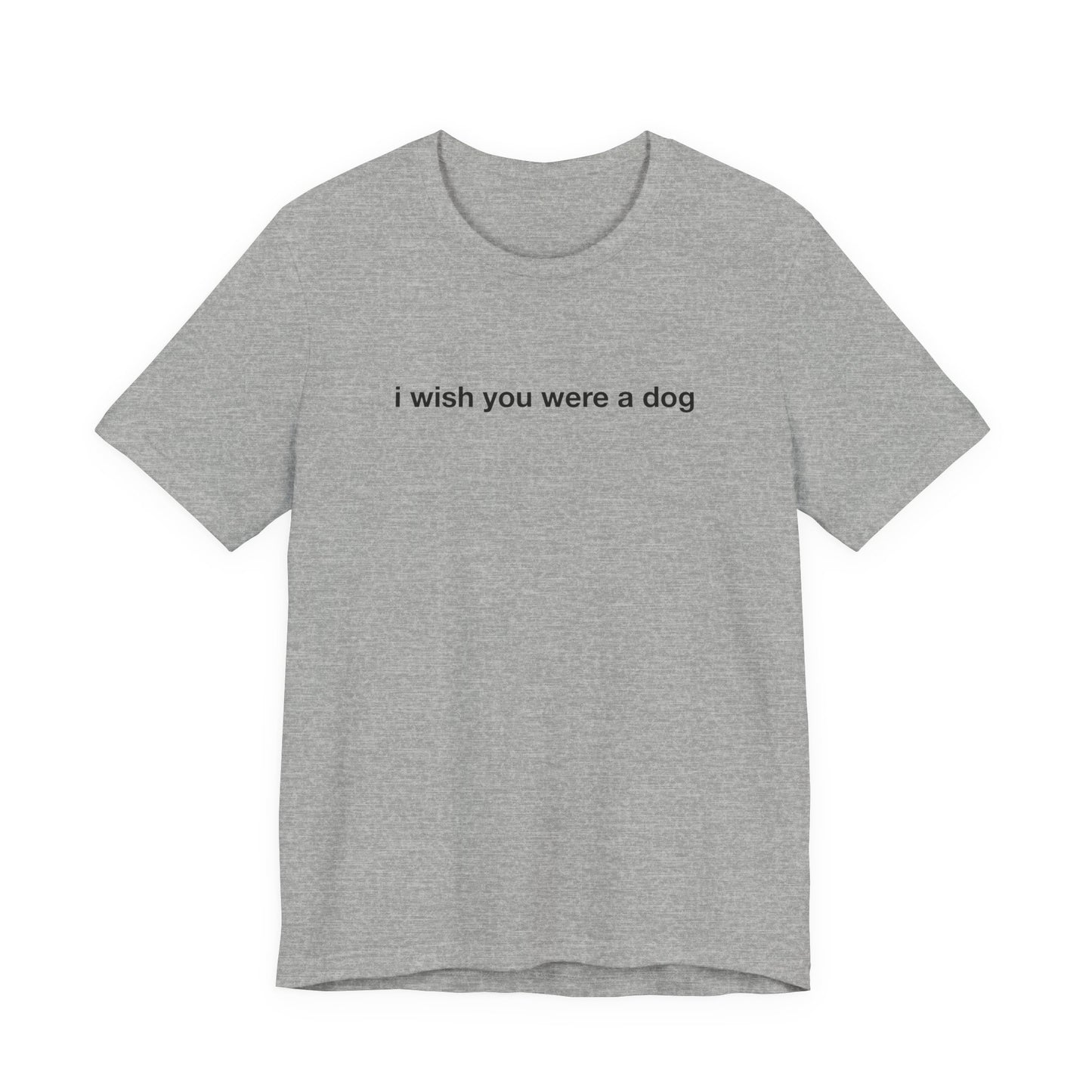 I Wish You Were A Dog Tee