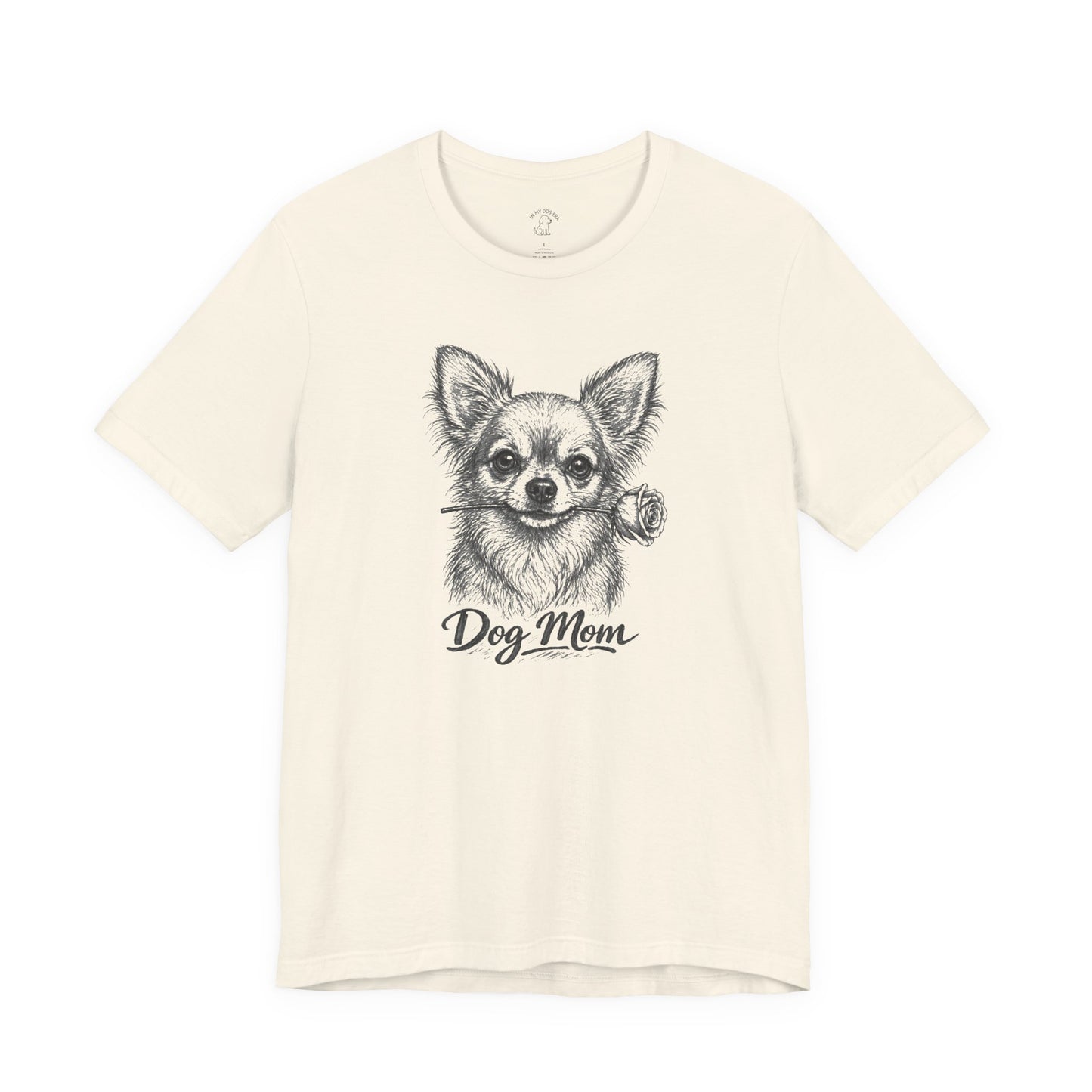 Chihuahua Dog Mom T-Shirt (Rose Collection)