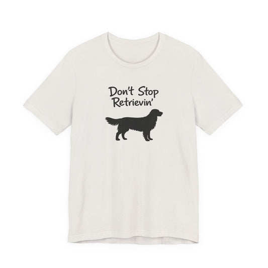 Don’t Stop Retrievin’ - Unisex Golden Retriever T-Shirt