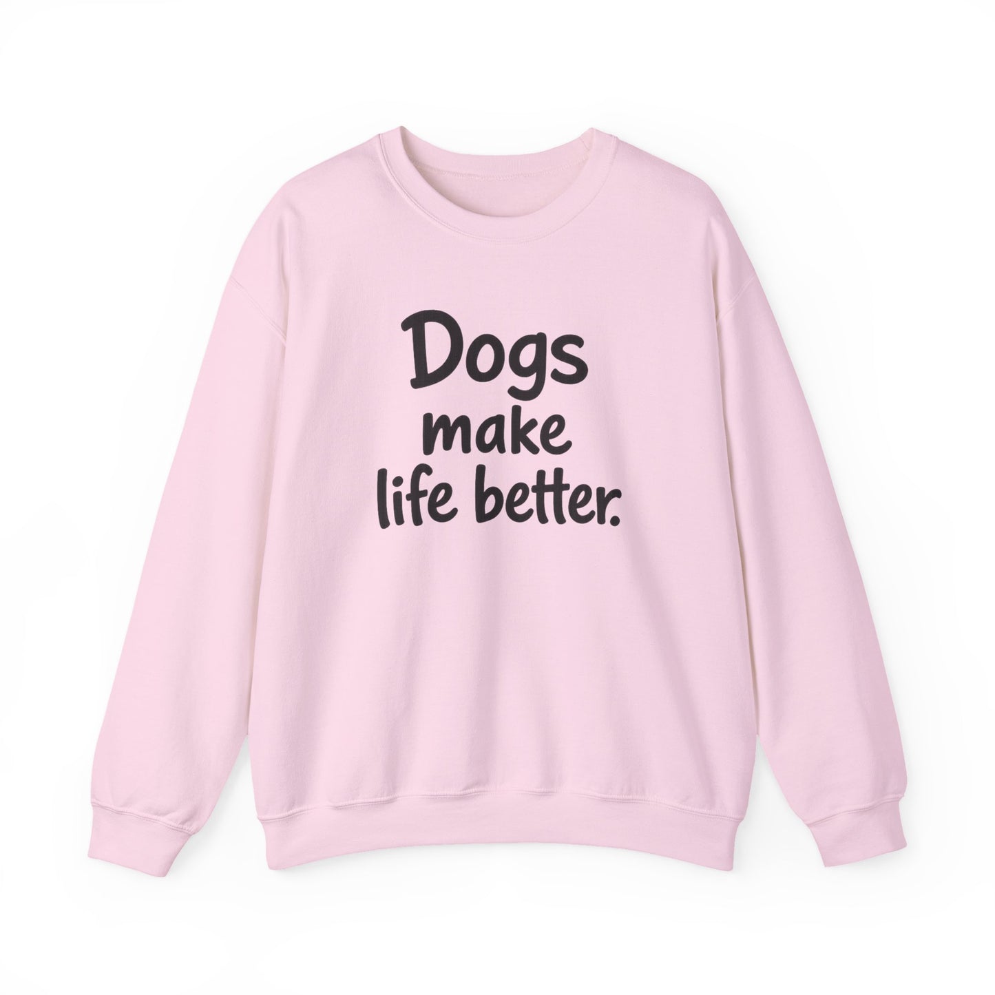 Dogs Make Life Better Sweatshirt