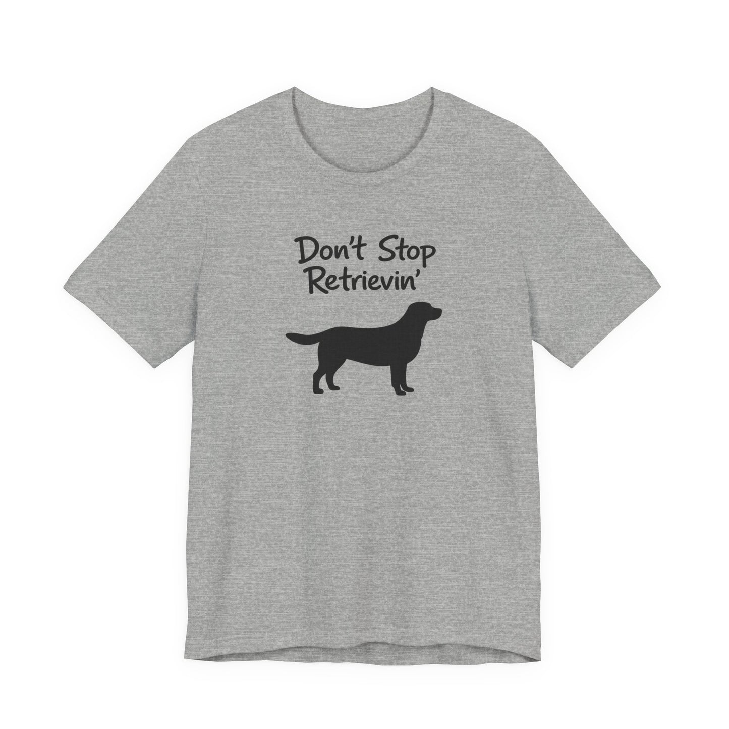 Don’t Stop Retrievin’ - Unisex Labrador Retriever T-Shirt
