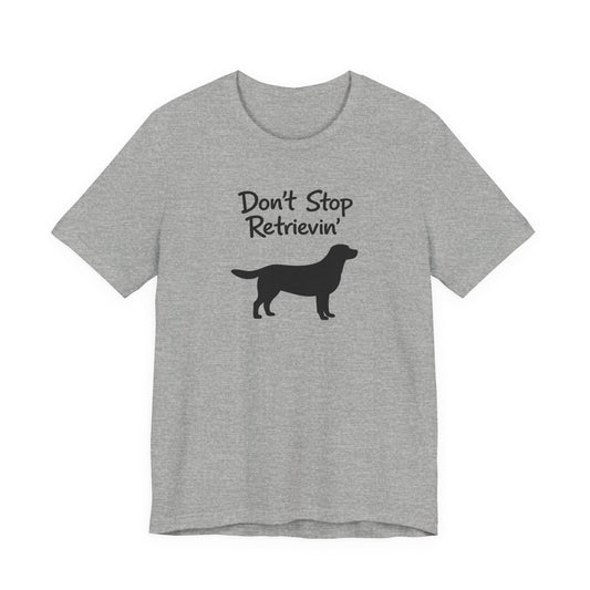 Don’t Stop Retrievin’ - Unisex Labrador Retriever T-Shirt