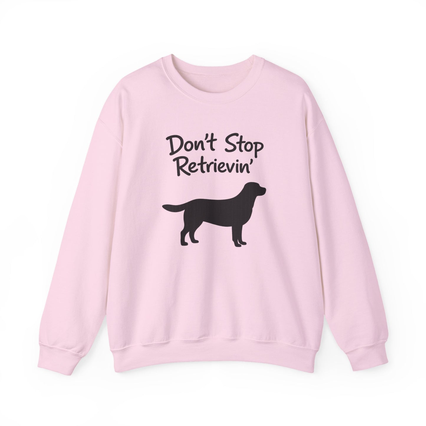 Don’t Stop Retrievin’ Labrador Retriever Sweatshirt