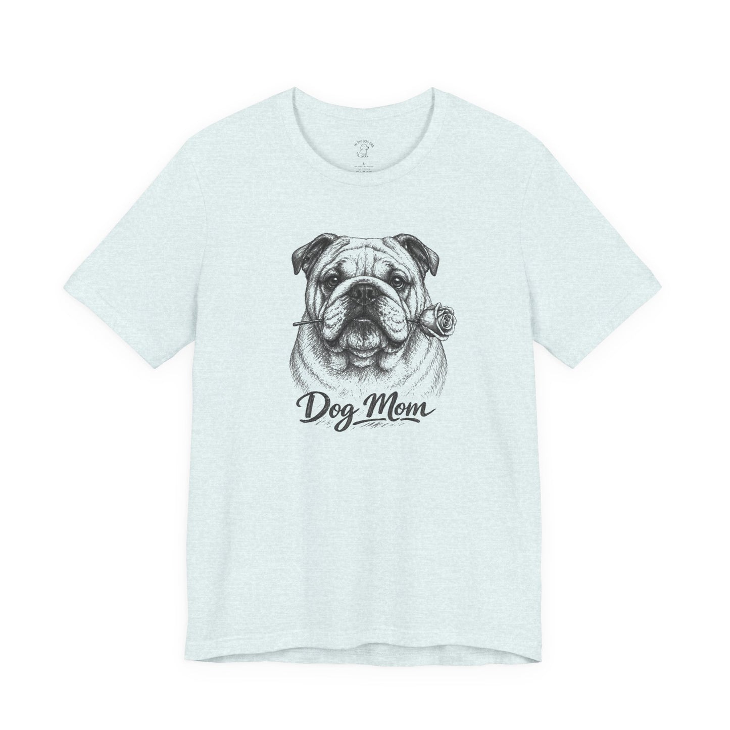 English Bulldog Dog Mom T-Shirt (Rose Collection)