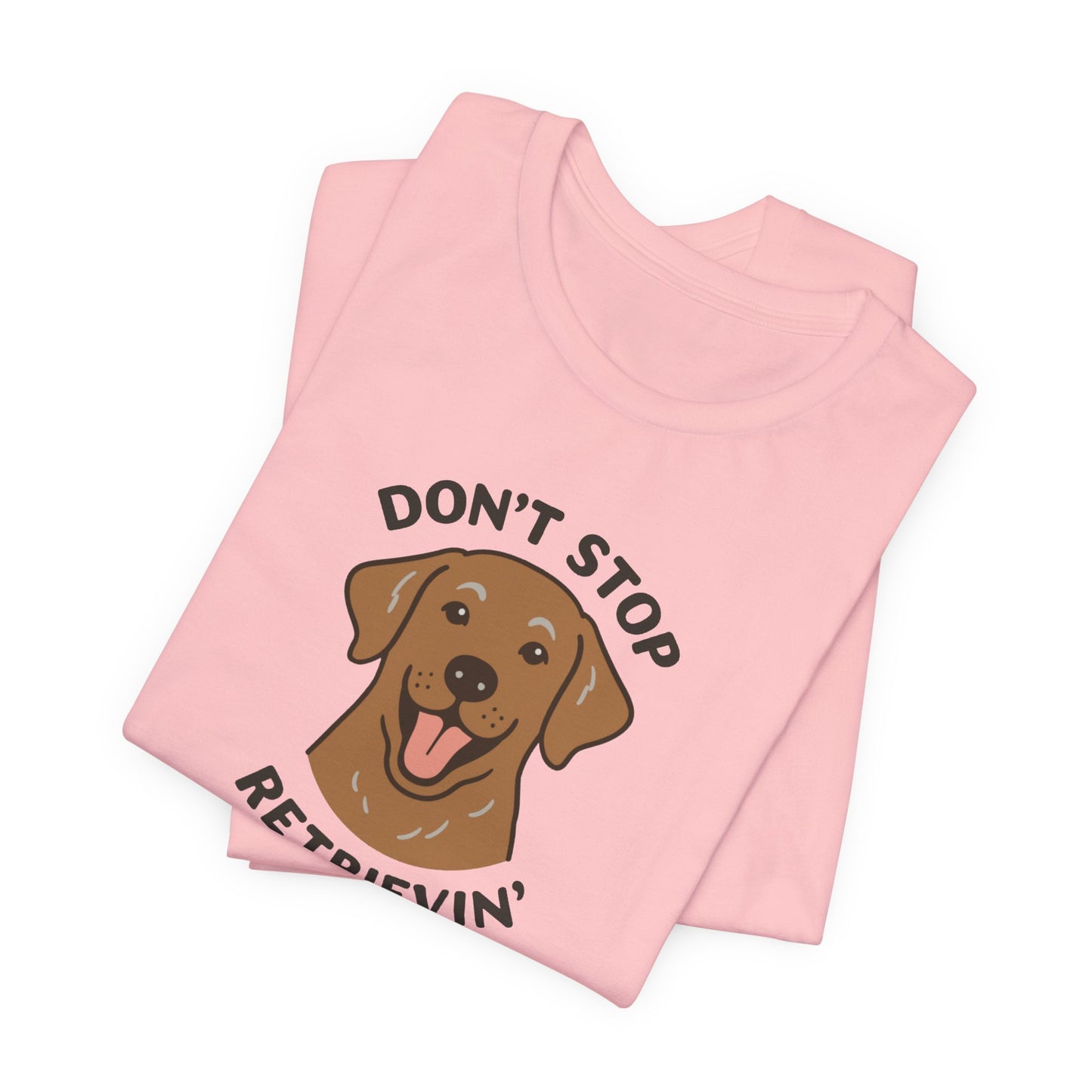 Don’t Stop Retrievin’ Chocolate Lab T-Shirt – Funny Labrador Retriever Dog Lover Tee