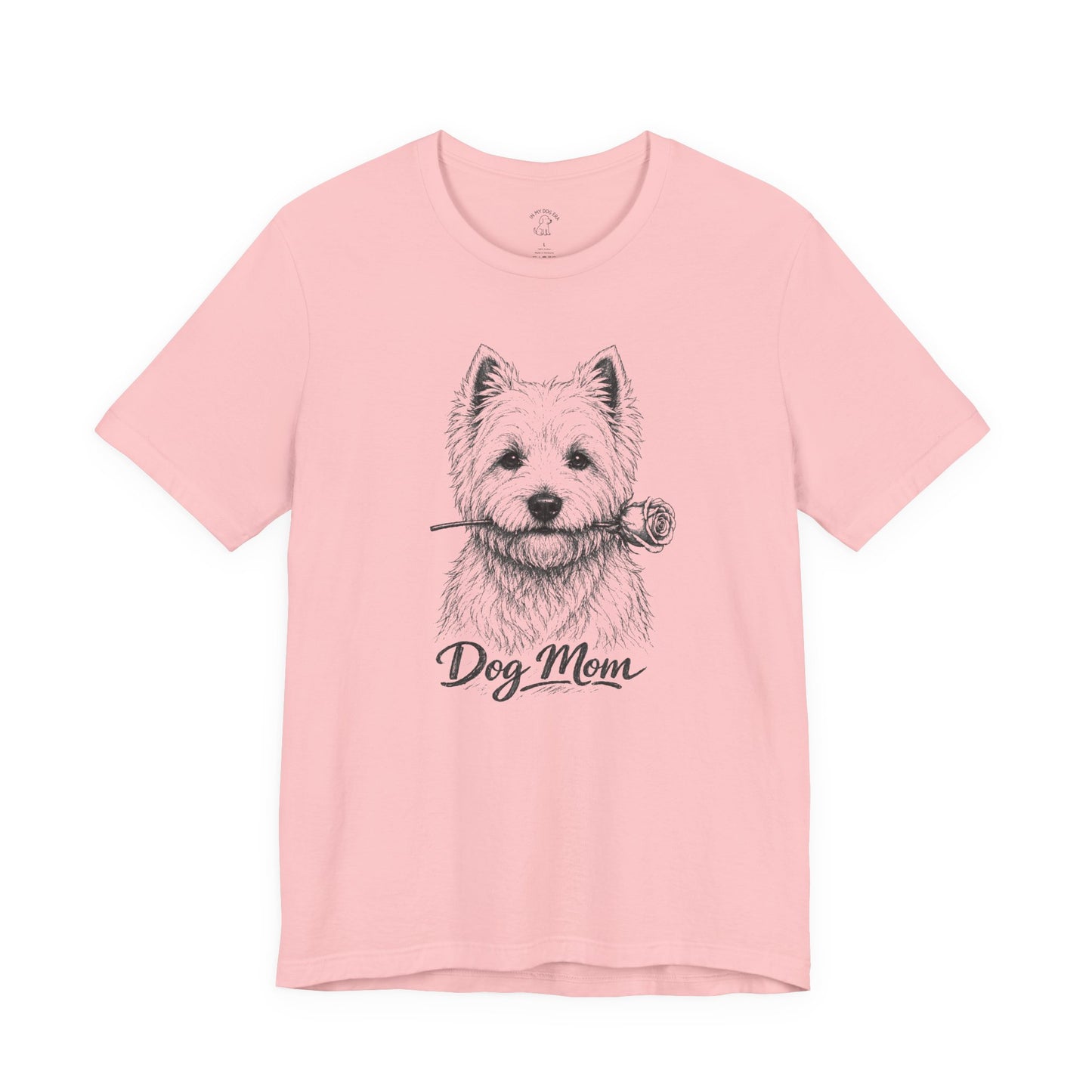 West Highland Terrier Dog Mom T-Shirt (Rose Collection)