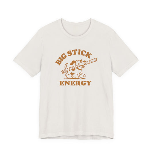 Big Stick Energy Tee