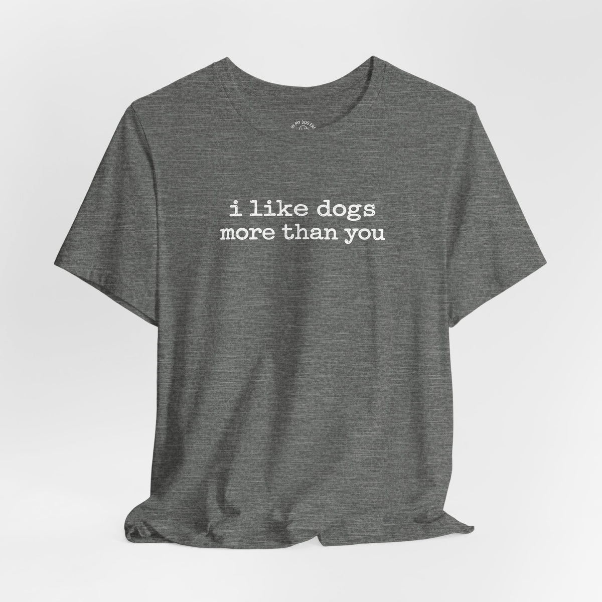 I Like Dogs More Than You T-Shirt