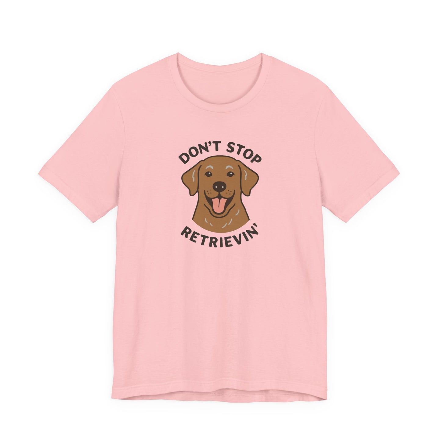 Don’t Stop Retrievin’ Chocolate Lab T-Shirt – Funny Labrador Retriever Dog Lover Tee