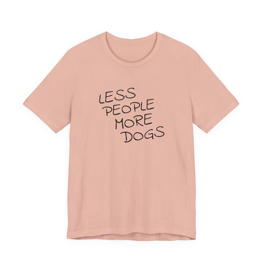 Less People More Dogs - Unisex T-Shirt