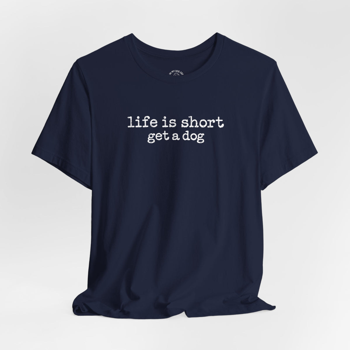 Life is Short Get a Dog T-Shirt