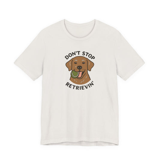 Chocolate Lab Don't Stop Retrievin' Tee