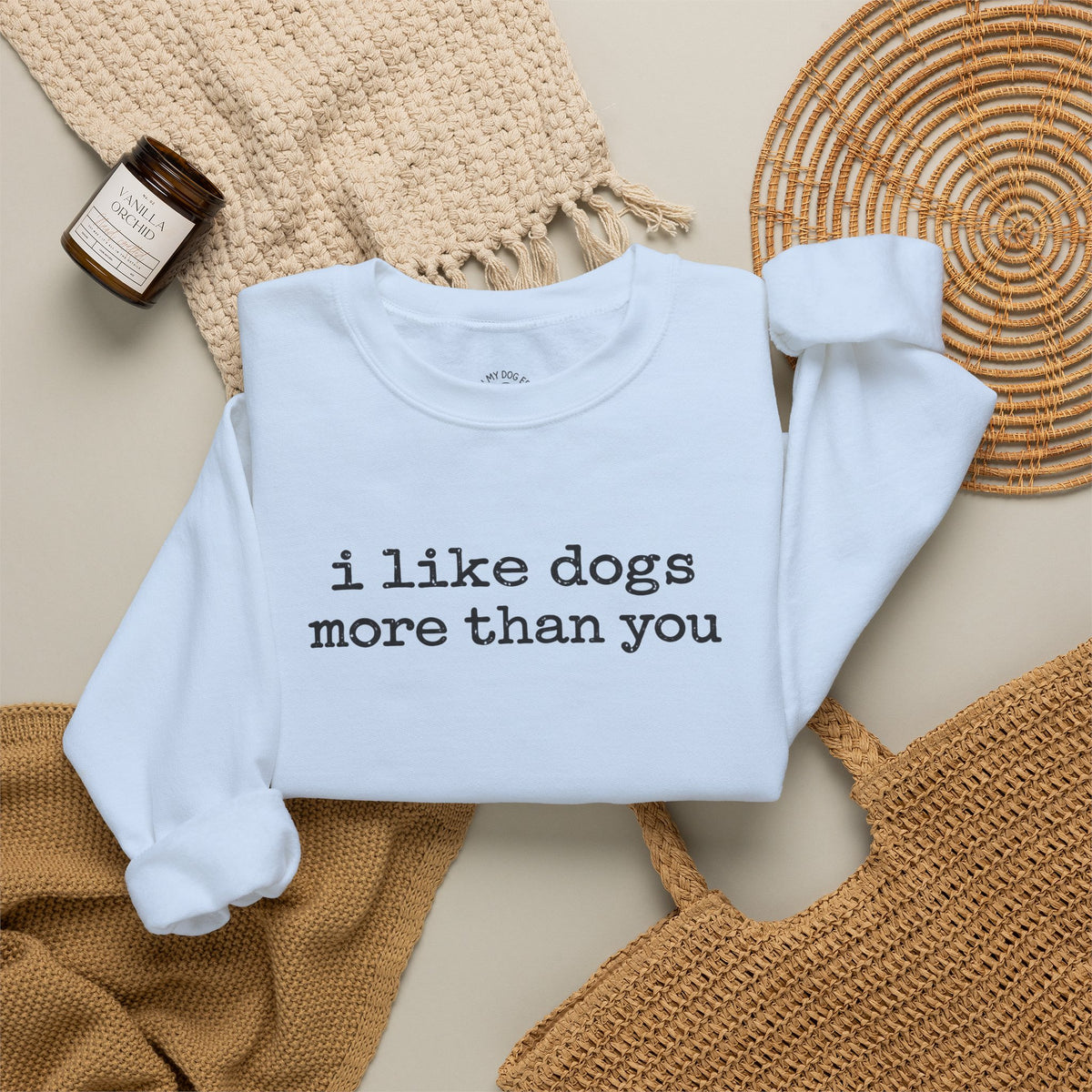 I Like Dogs More Than You Crewneck Sweatshirt