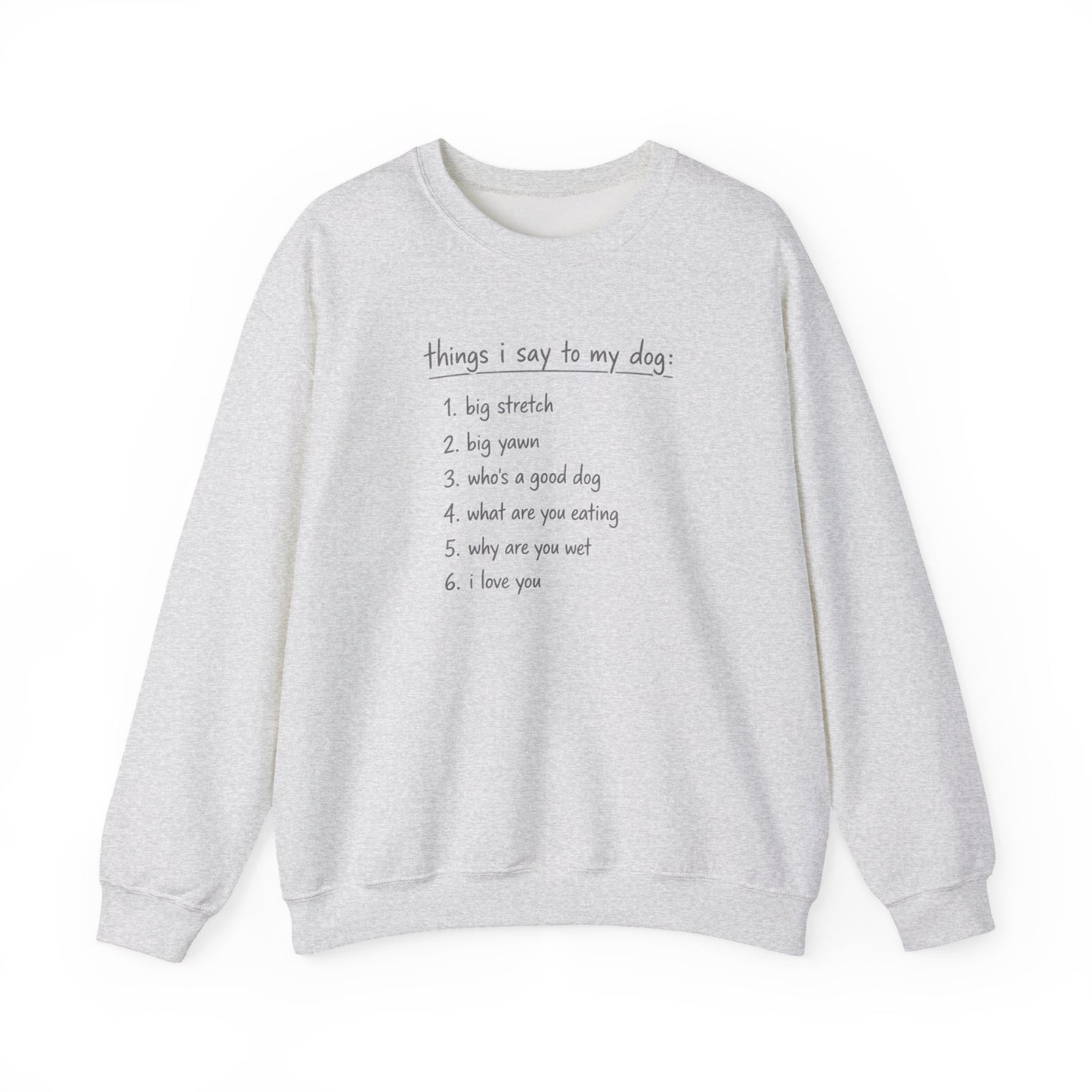 Things I Say To My Dog - Sweatshirt
