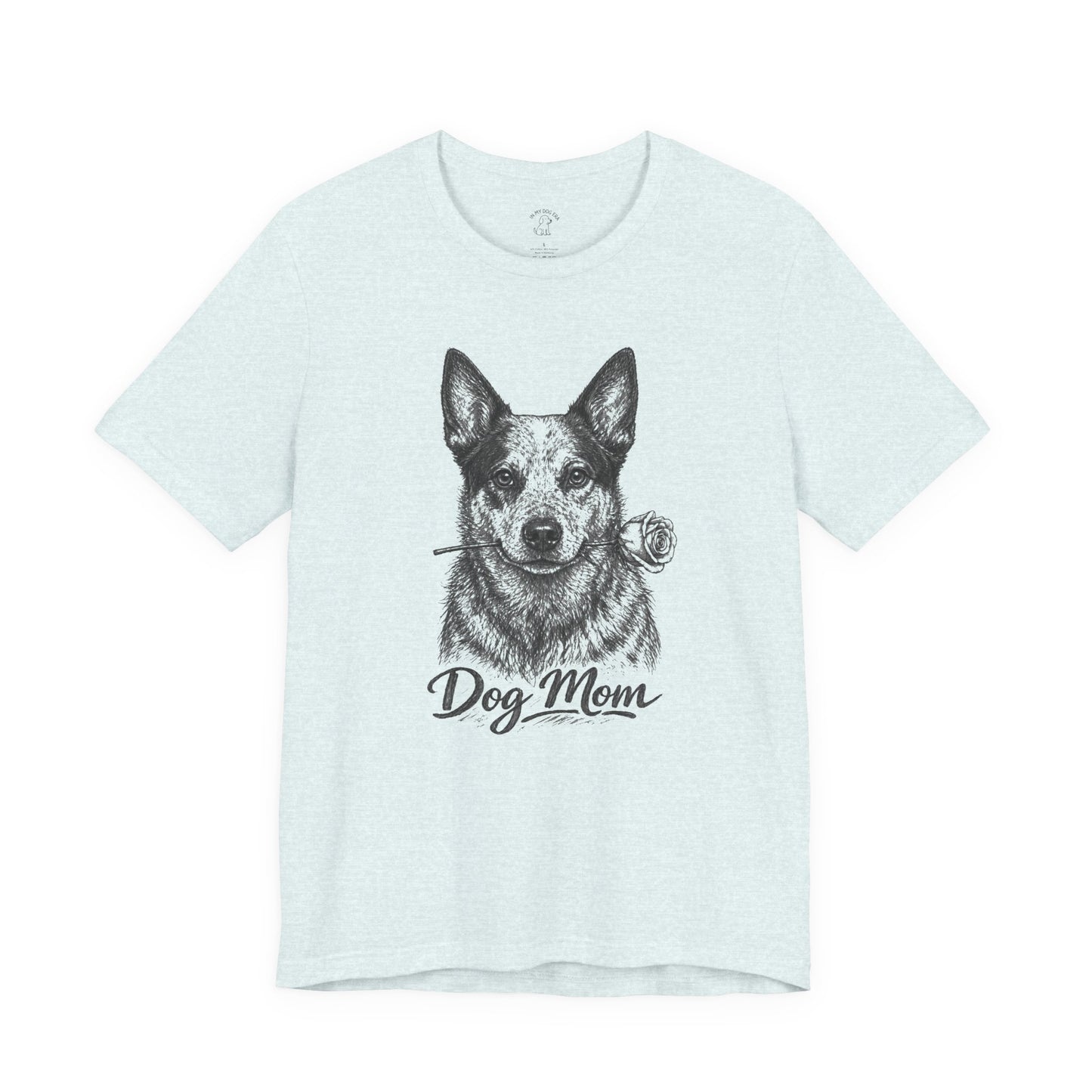 Australian Cattle Dog Heeler Dog Mom T-Shirt (Rose Collection)