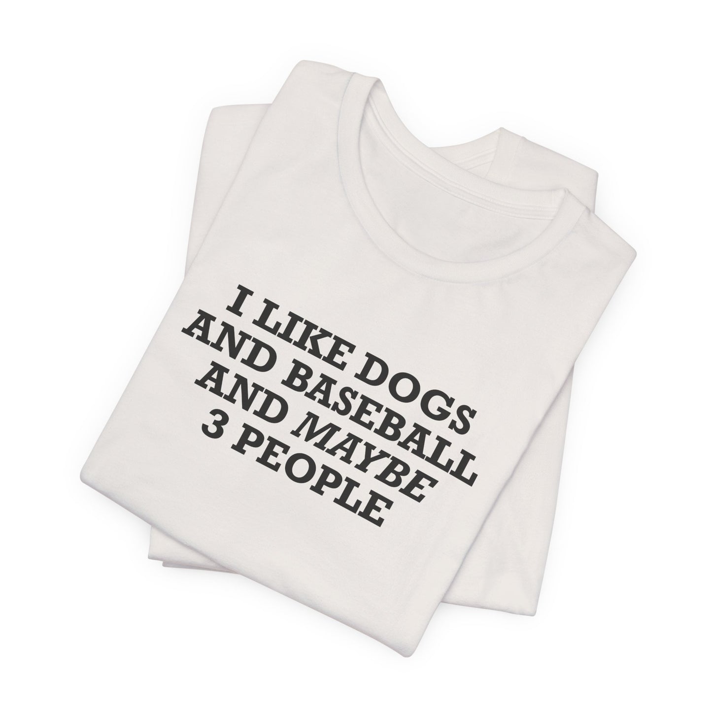 I Like Dogs And Baseball And Maybe 3 People T-Shirt