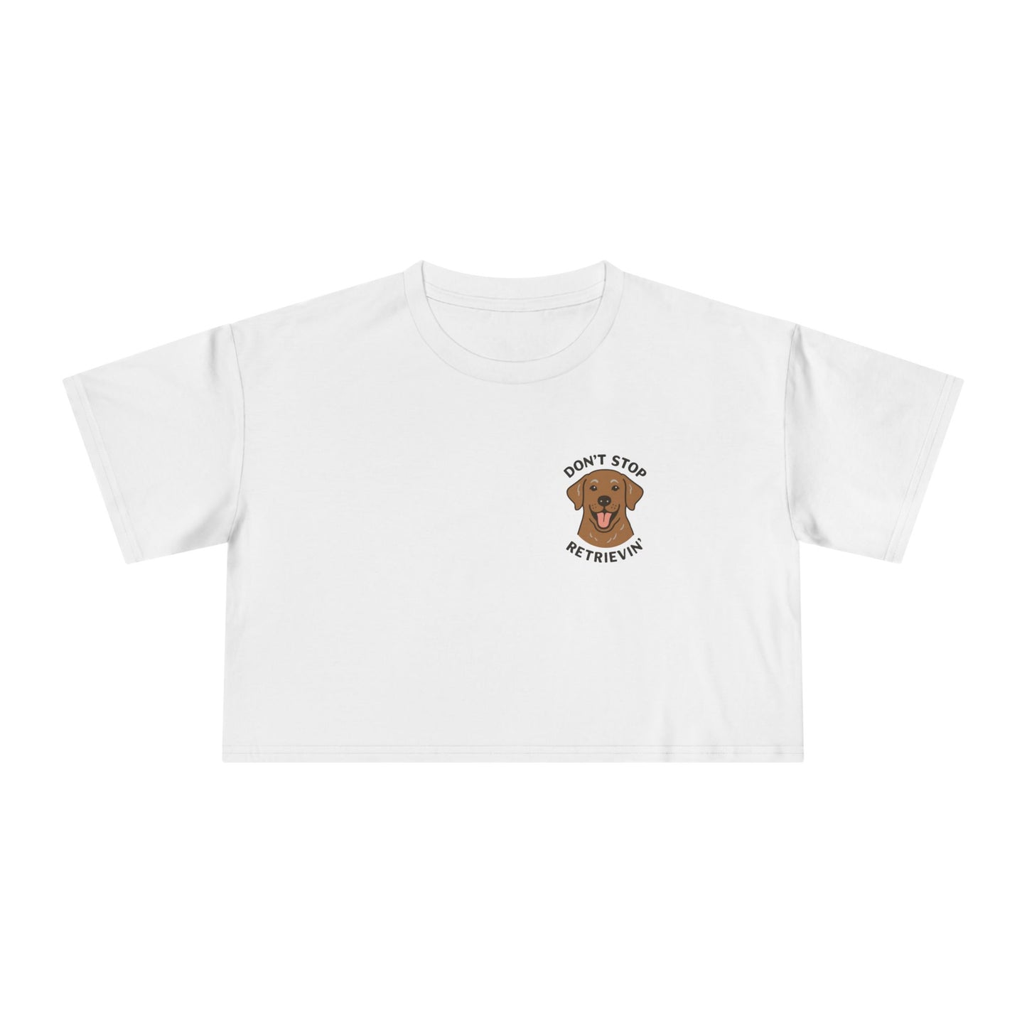 Don’t Stop Retrievin’ Chocolate Lab Crop Tee – Funny Labrador Retriever Dog Lover Top