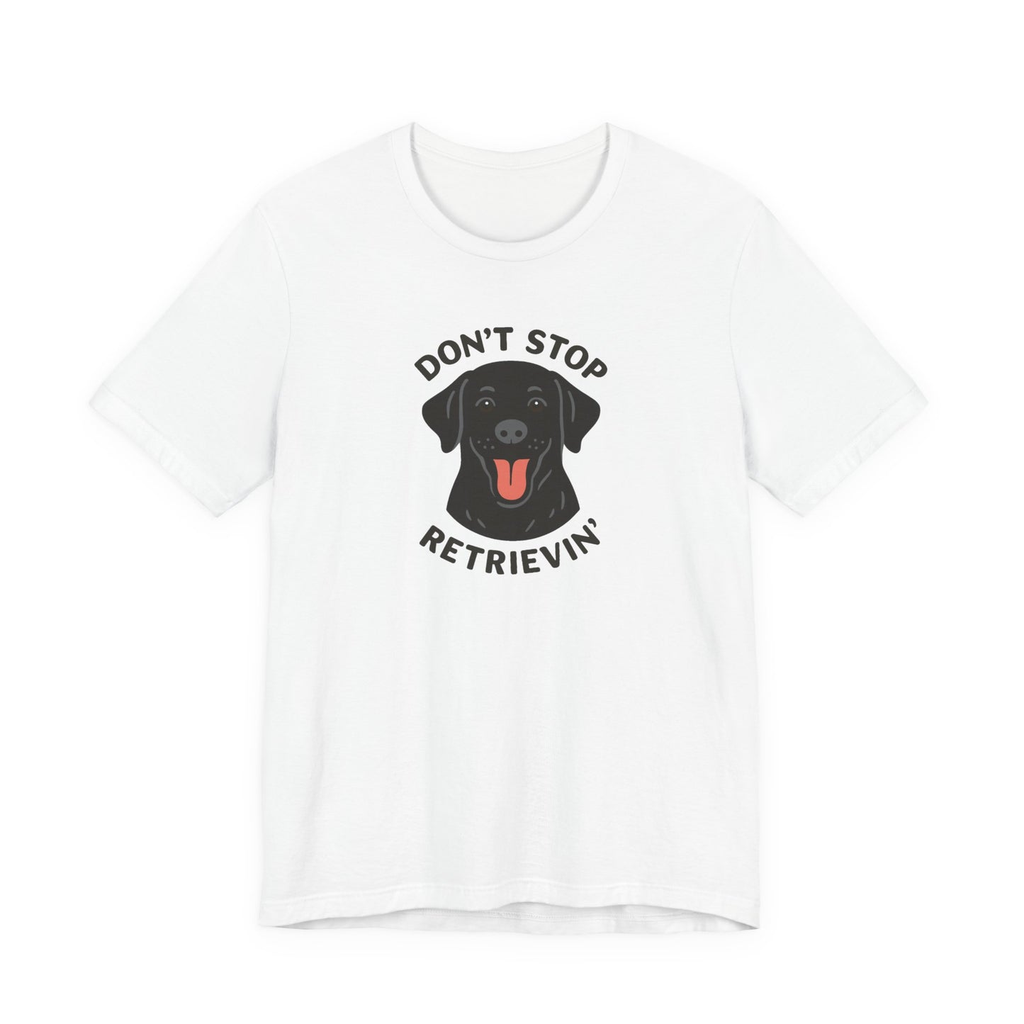 Don’t Stop Retrievin’ Black Lab T-Shirt – Funny Labrador Retriever Dog Lover Tee