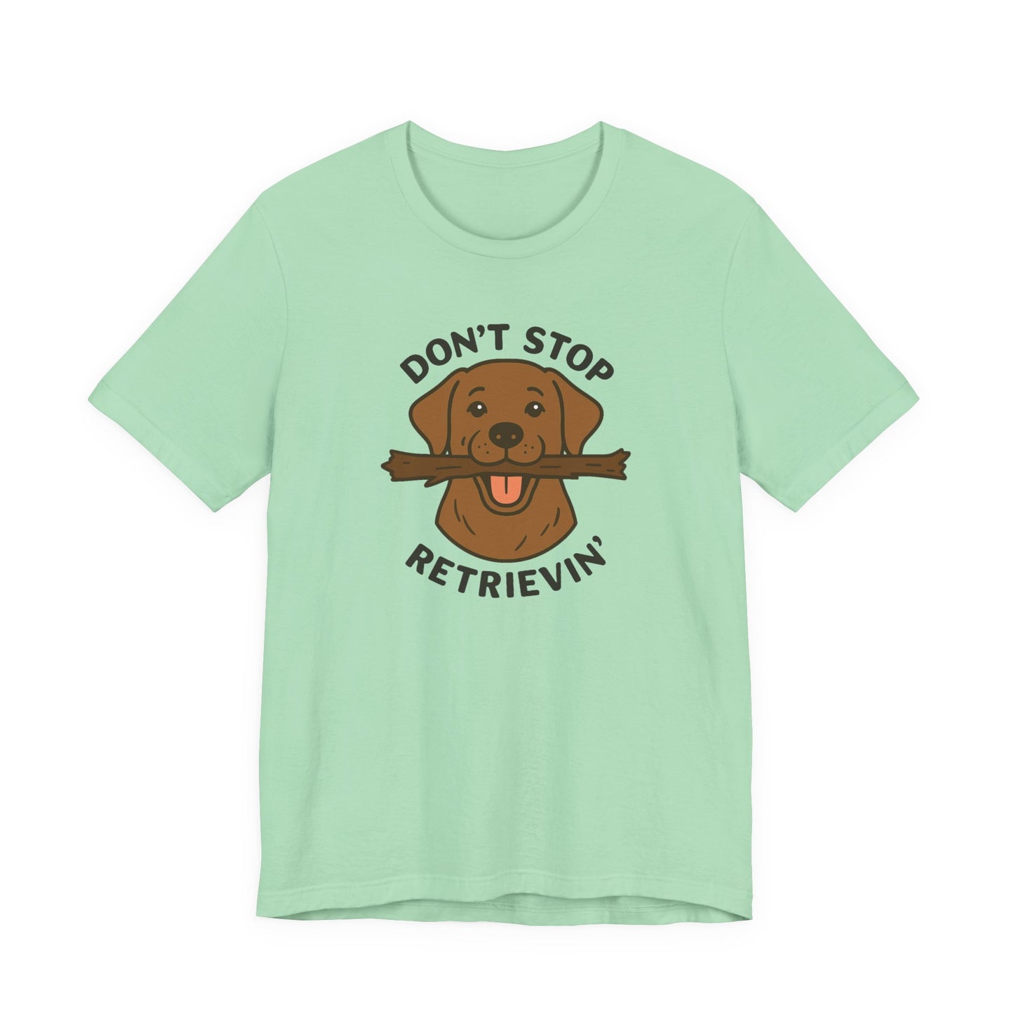 Don't Stop Retrievin' Chocolate Lab Tee - Stick Fetch Edition