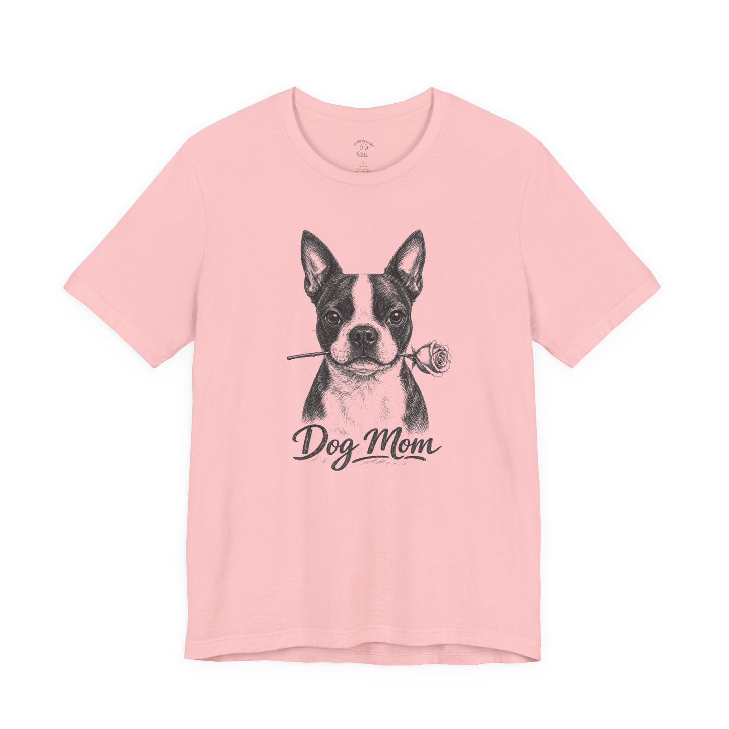 Boston Terrier Dog Mom T-Shirt (Rose Collection)