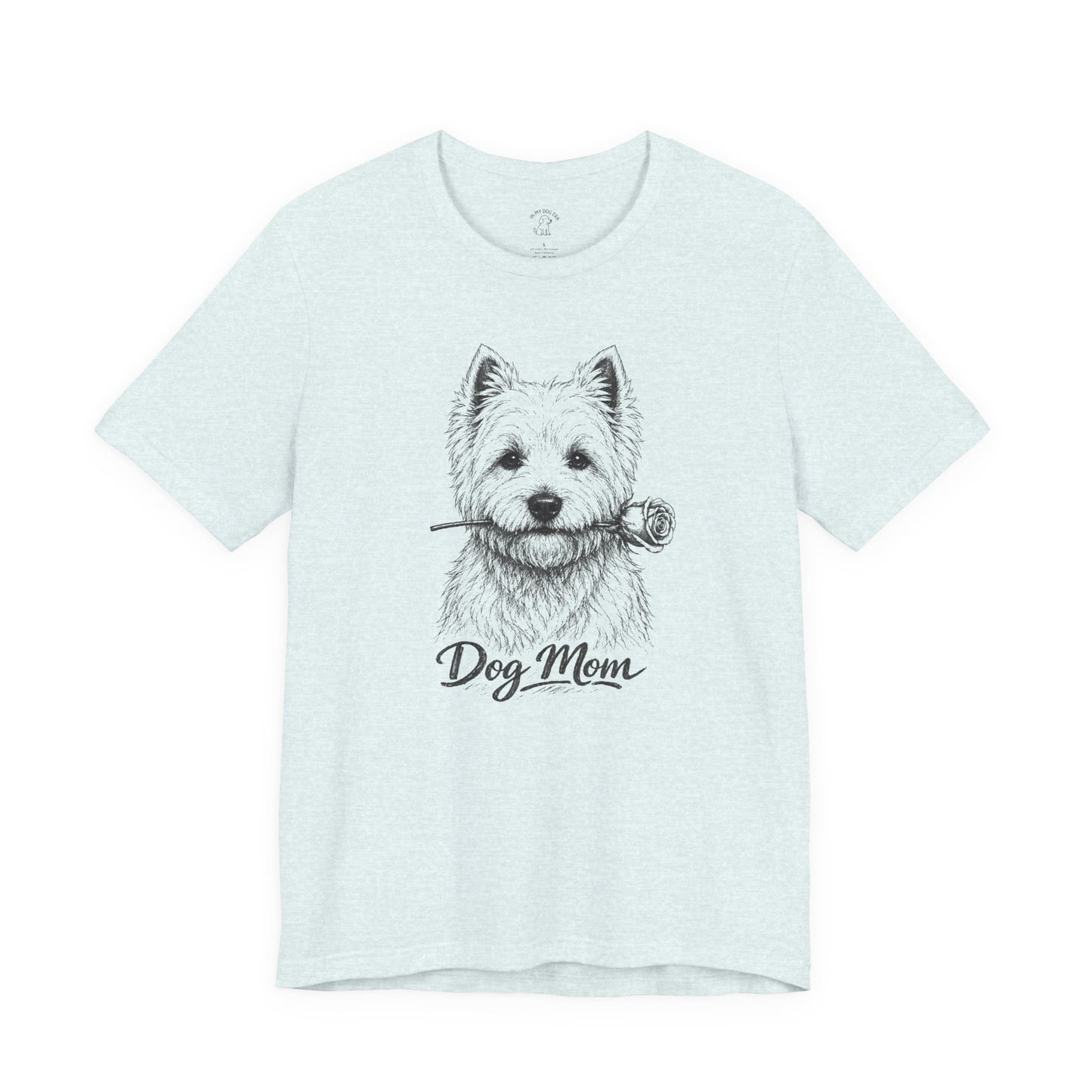 West Highland Terrier Dog Mom T-Shirt (Rose Collection)